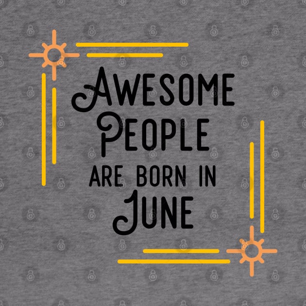 Awesome People Are Born In June (Black Text, Framed) by inotyler